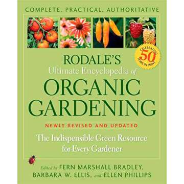 Rodale's Ultimate Encyclopedia of Organic Gardening: The Indispensable Green Resource for Every Gard...