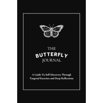 The Butterfly Journal: A Guide To Self-Discovery Through Targeted Exercises and Deep Reflections