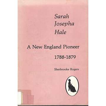 Sarah Josepha Hale: A New England Pioneer, 1788-1879