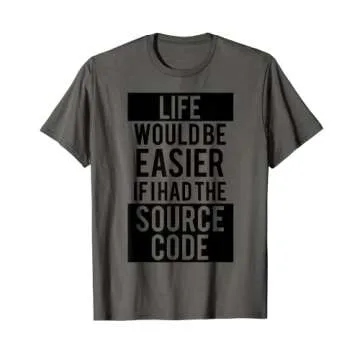 Life Would Be Much Easier If I Had The Source Code T-Shirt