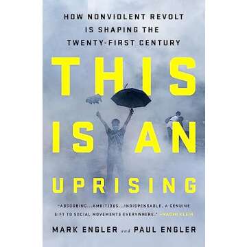 This Is an Uprising: How Nonviolent Revolt Is Shaping the Twenty-First Century