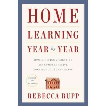 Home Learning Year by Year, Revised and Updated: How to Design a Creative and Comprehensive Homescho...
