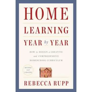 Home Learning Year by Year, Revised and Updated: How to Design a Creative and Comprehensive Homescho...