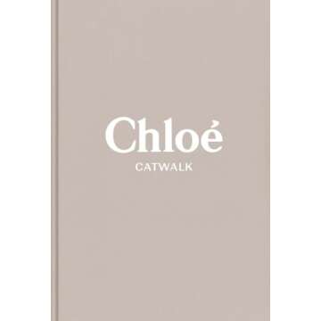 Chloe: The Complete Collections (Catwalk) - A Fashion Masterpiece