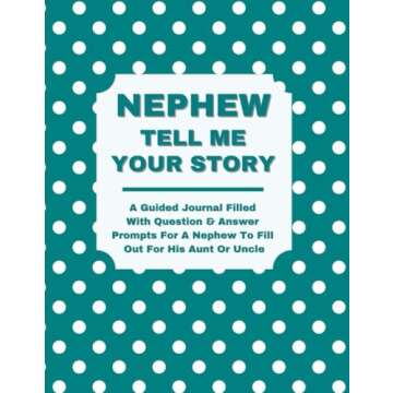 NEPHEW: TELL ME YOUR STORY: A Guided Journal Filled with Question-and-Answer Prompts for a Nephew to...