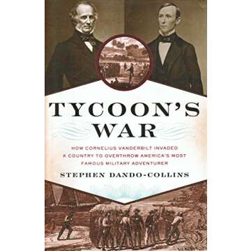 Tycoon's War: How Cornelius Vanderbilt Invaded a Country to Overthrow America's Most Famous Military...