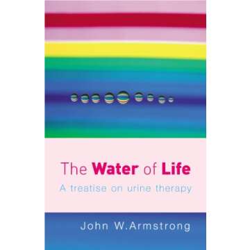 The Power of Self-Healing: Water of Life on Urine Therapy