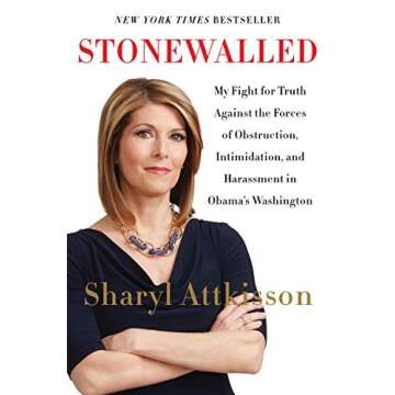 By Sharyl Attkisson Stonewalled: My Fight for Truth Against the Forces of Obstruction, Intimidation,...