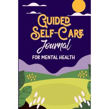 Guided Self-Care Journal for Mental Health: Balance Your Life and Build Deep Self-Connection in Just...