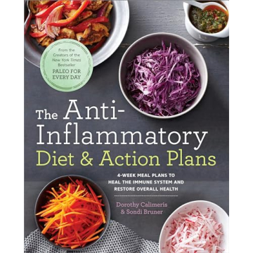 The Anti-Inflammatory Diet & Action Plans: 4-Week Meal Plans to Heal the Immune System and Restore O...