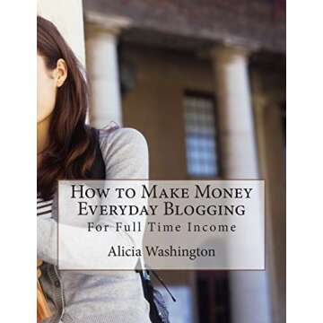 How to Make Money Everyday Blogging: for Full-Time Income