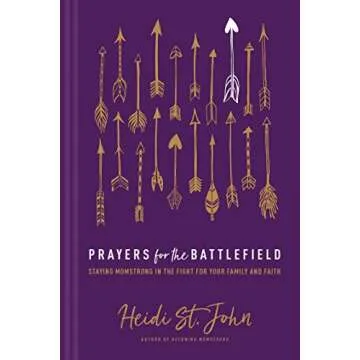Prayers for the Battlefield: Staying MomStrong in the Fight for Your Family and Faith
