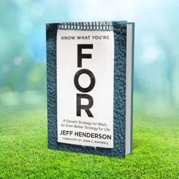 Know What You're FOR: A Growth Strategy for Work, An Even Better Strategy for Life