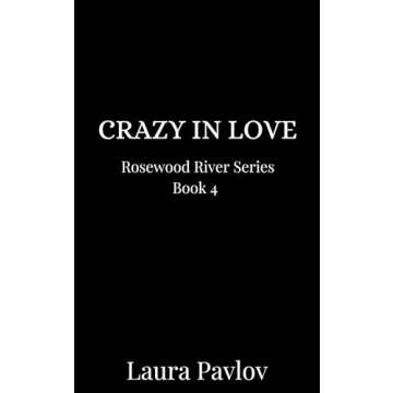 Crazy In Love: A Small Town, Billionaire, Grumpy/Sunshine Romance (Rosewood River Series Book 4)