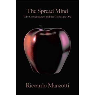 The Spread Mind: WHY CONSCIOUSNESS AND THE WORLD ARE ONE - Explore the Unity of Consciousness