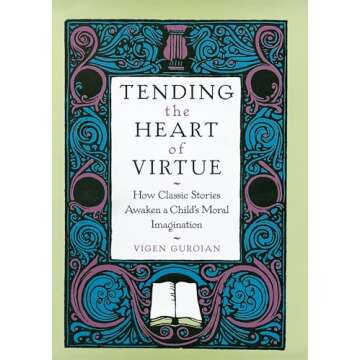 Tending the Heart of Virtue: Classic Stories that Nurture Children's Morals