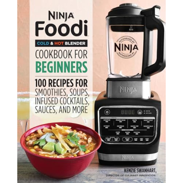 Ninja Foodi Cold & Hot Blender Cookbook For Beginners: 100 Recipes for Smoothies, Soups, Infused Coc...
