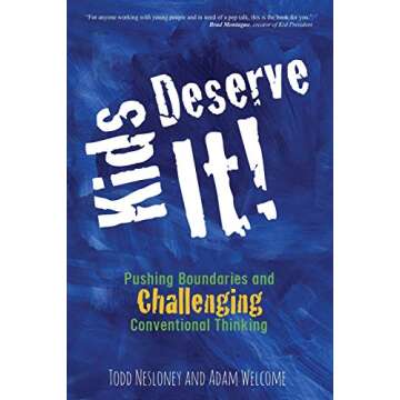 Kids Deserve It!: Pushing Boundaries and Challenging Conventional Thinking