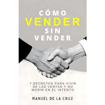 CÓMO VENDER SIN VENDER: 7 Secretos para Vivir de las Ventas, y No Morir en el Intento (Spanish Edit...