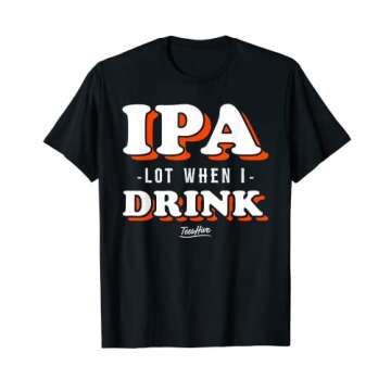 IPA Lot When I Drink Shirt Beer Shirt Beer Gifts for Guys T-Shirt