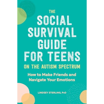 The Social Survival Guide for Teens on the Autism Spectrum: Embrace Social Skills and Emotional Grow...