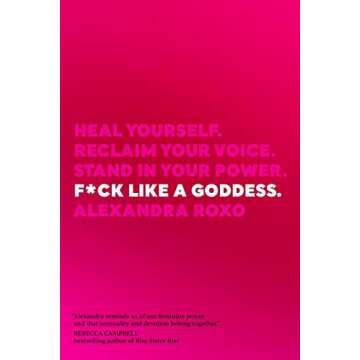 F*ck Like a Goddess: A Transformational Self-Help Guide to Empowerment and Healing