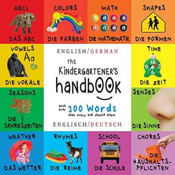 The Kindergartener's Handbook: Bilingual (English / German) (Englisch / Deutsch) ABC's, Vowels, Math...