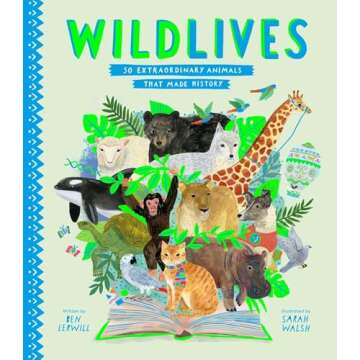 WildLives: 50 Extraordinary Animals that Made History (Stories That Shook Up the World)