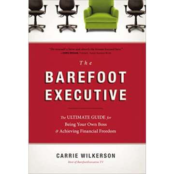 The Barefoot Executive: The Ultimate Guide for Being Your Own Boss and Achieving Financial Freedom