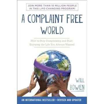 A Complaint Free World: How to Stop Complaining and Start Enjoying the Life You Always Wanted