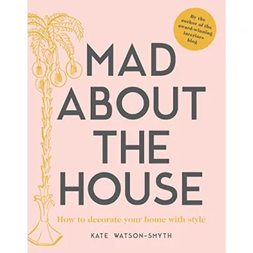 Mad about the House: The Ultimate Budget Guide for Home Decorating with Style