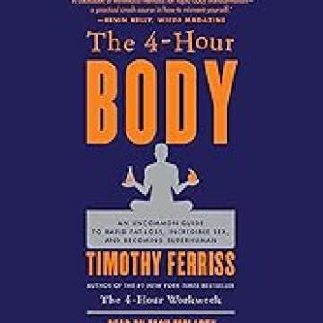 Transform Your Life with The 4-Hour Body: Fast Fat Loss & More