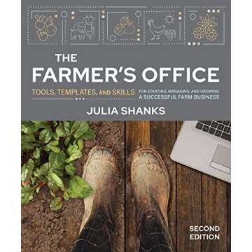 The Farmer's Office, Second Edition: Tools, Templates, and Skills for Starting, Managing, and Growin...
