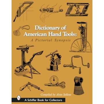 Dictionary of American Hand Tools: A Pictorial Synopsis (Schiffer Book for Collectors)