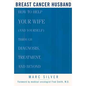 Breast Cancer Husband: How to Help Your Wife (and Yourself) during Diagnosis, Treatment and Beyond