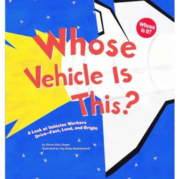 Whose Vehicle Is This?: A Look at Vehicles Workers Drive - Bright and Interactive Story for Kids