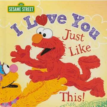 I Love You Just Like This!: A Heartfelt Picture Book with Elmo About Love, Joy, and Gratitude (Sesam...