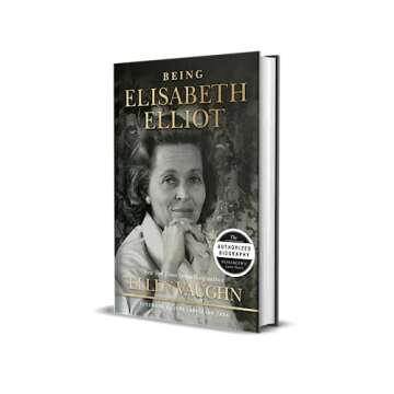 Being Elisabeth Elliot: The Authorized Biography with Depth and Honesty