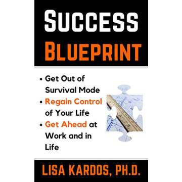 Success Blueprint: Get Out of Survival Mode, Regain Control of Your Life, and Get Ahead at Work and ...