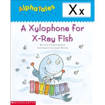 AlphaTales: X: A Xylophone for X-Ray Fish (Alpha Tales)