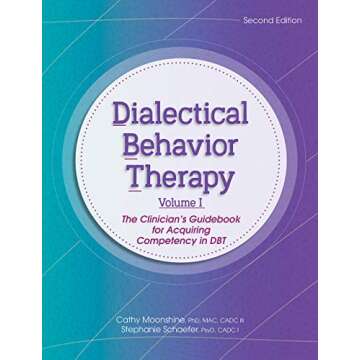 Dialectical Behavior Therapy, Vol 1, 2nd Edition: The Clinician's Guidebook for Acquiring Competency...