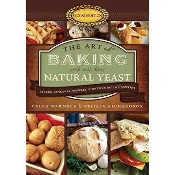 The Art of Baking With Natural Yeast: Breads, Pancakes, Waffles, Cinnamon Rolls & Muffins