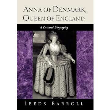 Anna of Denmark, Queen of England: A Cultural Biography - Discover Her Legacy