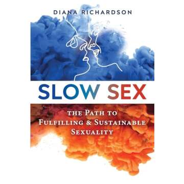 Slow Sex: The Path to Fulfilling and Sustainable Sexuality - A Guide to Intimate Connection