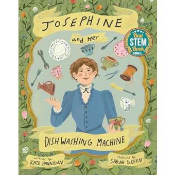 Josephine and Her Dishwashing Machine: Josephine Cochrane's Bright Invention Makes a Splash