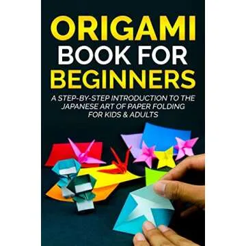 Origami Book for Beginners: A Step-By-Step Introduction to the Japanese Art of Paper Folding for Kid...