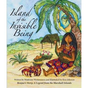 Island of the Invisible Being: Benjua's Story: A Legend from the Marshall Islands