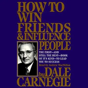 How to Win Friends & Influence People - A Guide to Personal and Professional Success