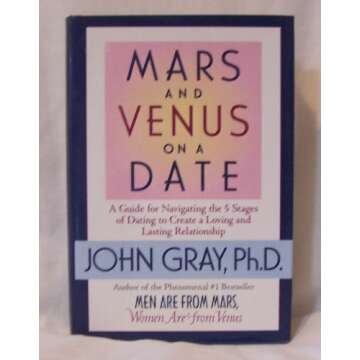 Mars and Venus on a Date: A Guide for Navigating the 5 Stages of Dating to Create a Loving & Lasting...