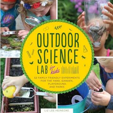 Outdoor Science Lab for Kids: 52 Family-Friendly Experiments for the Yard, Garden, Playground, and Park